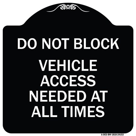Signmission Do Not Block Vehicle Access Needed All Times Heavy-Gauge Aluminum Sign, 18" x 18", BW-1818-24153 A-DES-BW-1818-24153